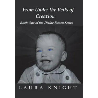 From Under the Veils of Creation: Book One of the Divine Dozen Series