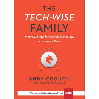 The Tech-Wise Family: Everyday Steps for Putting Technology in Its Proper Place