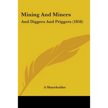 Mining And Miners: And Diggers And Priggers (1856)