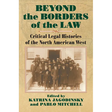 Beyond the Borders of the Law: Critical Legal Histories of the North American West