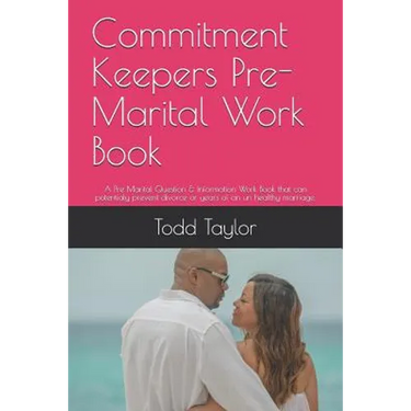 Commitment Keepers Pre-Marital Work Book: A Pre Marital Question & Information Work Book That Can Potentialy Prevent Divorce or Years of an Un Healthy