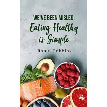 We've Been Misled: Eating Healthy is Simple