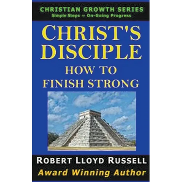 Christ's Disciple: How To Finish Strong