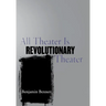 All Theater Is Revolutionary Theater