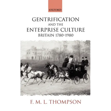 Gentrification and the Enterprise Culture: Britain 1780-1980