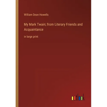 My Mark Twain; from Literary Friends and Acquaintance: in large print