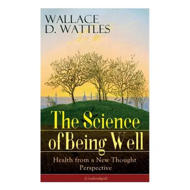 The Science of Being Well: Health from a New Thought Perspective (Unabridged)