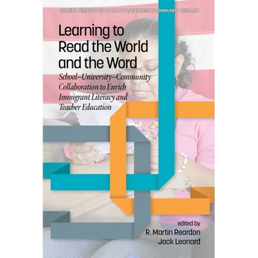 Learning to Read the World and the Word: School-University-Community Collaboration to Enrich Immigrant Literacy and Teacher Education