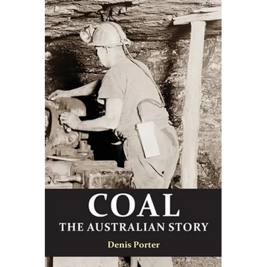 Coal: the Australian Story : From convict mining to the birth of a world leader