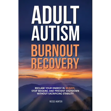 Adult Autism Burnout Recovery: Create Reliable Routines, Implement Communication Scripts, and Establish Boundaries Without Masking or Missing Social C
