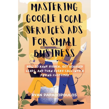 Mastering Google Local Services Ads for Small Business: How to Rank Higher, Get Verified Leads, and Turn Every Call Into a Paying Customer
