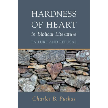Hardness of Heart in Biblical Literature: Failure and Refusal