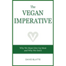 The Vegan Imperative: Why We Must Give Up Meat and Why We Don't