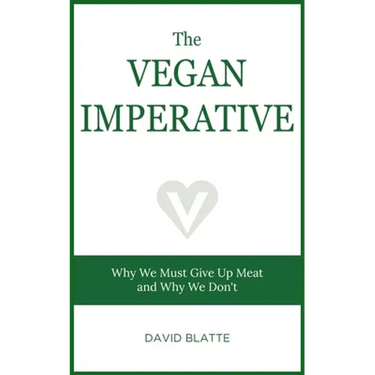 The Vegan Imperative: Why We Must Give Up Meat and Why We Don't