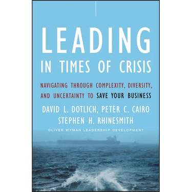 Leading in Times of Crisis: Navigating Through Complexity, Diversity and Uncertainty to Save Your Business