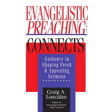 Evangelistic Preaching That Connects: Guidance in Shaping Fresh and Appealing Sermons