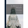 St. Bridget of Sweden; a Chapter of Mediaeval Church History