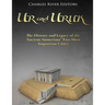 Ur and Uruk: The History and Legacy of the Ancient Sumerians' Two Most Important Cities
