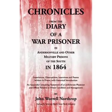 Chronicles from the Diary of a War Prisoner in Andersonville and Other Military Prisons of the South in 1864