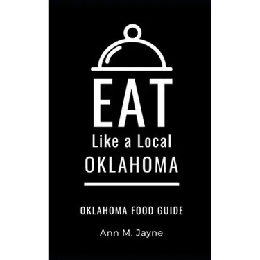Eat Like a Local- Oklahoma: Oklahoma Food Guide