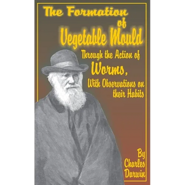 The Formation of Vegetable Mould, Through the Action of Worms, with Observations on Their Habits.