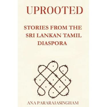 Uprooted: Stories from the Sri Lankan Tamil Diaspora