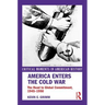 America Enters the Cold War: The Road to Global Commitment, 1945-1950