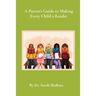 A Parent's Guide to Making Every Child a Reader: Strategies for helping struggling readers over third grade