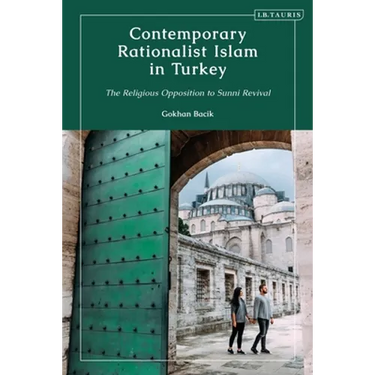 Contemporary Rationalist Islam in Turkey: The Religious Opposition to Sunni Revival