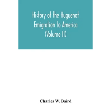 History of the Huguenot emigration to America (Volume II)