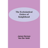 The Ecclesiastical Orders Of Knighthood
