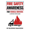 Fire Safety Awareness for Vehicle Drivers: A Step-By-Step Guide