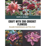Craft with 200 Crochet Flowers: Beautiful Embellishments and Trims Book
