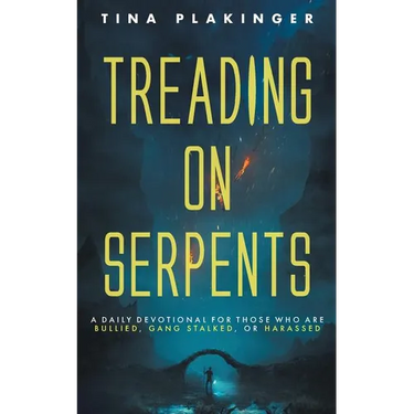Treading On Serpents: A Daily Devotional for Those Who are Bullied, Gang Stalked, or Harassed