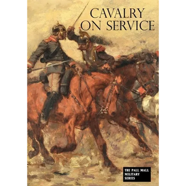 Cavalry on Service: Illustrated by the advance of the German cavalry across the Mosel in 1870