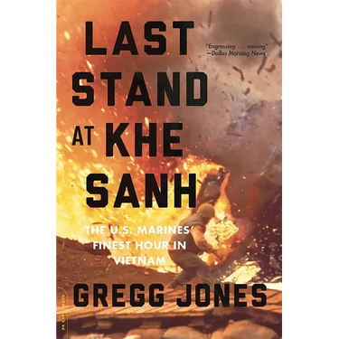 Last Stand at Khe Sanh: The U.S. Marines' Finest Hour in Vietnam