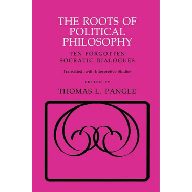 The Roots of Political Philosophy: Ten Forgotten Socratic Dialogues