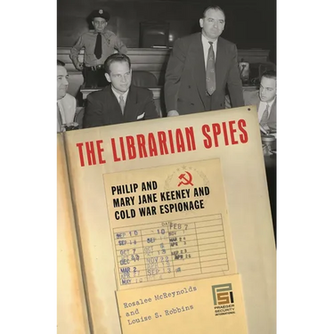The Librarian Spies: Philip and Mary Jane Keeney and Cold War Espionage