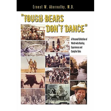 "Tough Bears Don't Dance": A Personal Collection of World-wide Hunting Experiences and Campfire Tales
