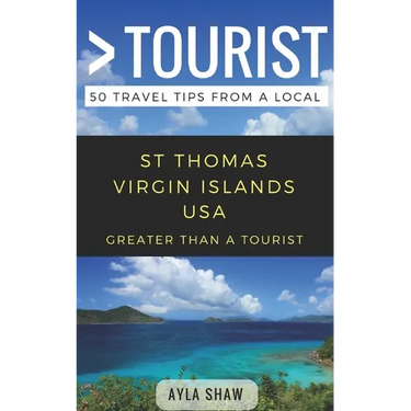 Greater Than a Tourist- St Thomas United States Virgin Islands USA: 50 Travel Tips from a Local