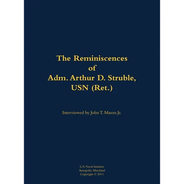 The Reminiscences of Adm. Arthur D. Struble, USN (Ret.): 1894-1983