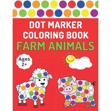 Dot Marker Coloring Book: Farm Animals Toddlers Activity Book For Paint Daubers