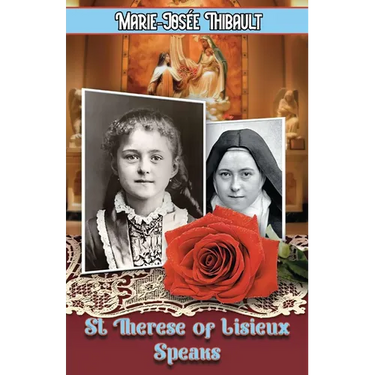 St Therese of Lisieux Speaks - Book 1: I Am The Heart of the Rose