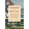 Married to Bhutan: How One Woman Got Lost, Said I Do, and Found Bliss