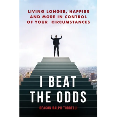 I Beat the Odds: Living Longer, Happier, and In More Control of Your Circumstances