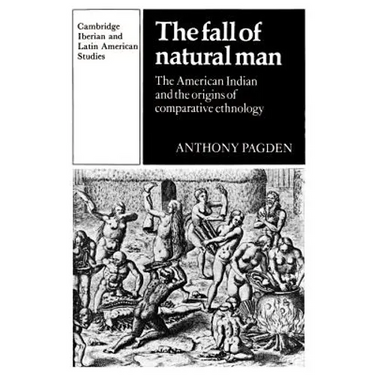 The Fall of Natural Man: The American Indian and the Origins of Comparative Ethnology