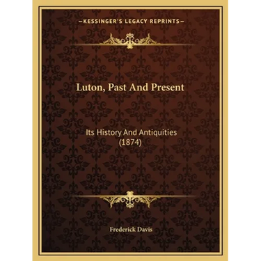 Luton, Past And Present: Its History And Antiquities (1874)