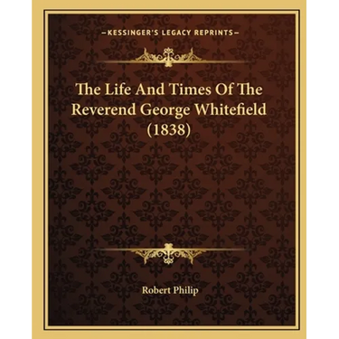 The Life And Times Of The Reverend George Whitefield (1838)