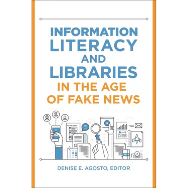 Information Literacy and Libraries in the Age of Fake News