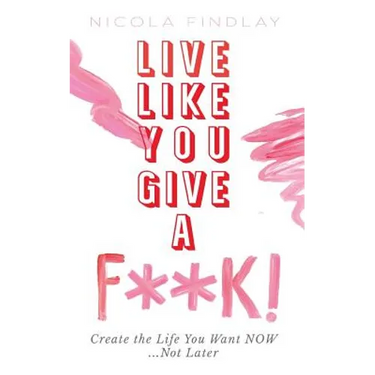 Live Like You Give A F**K!